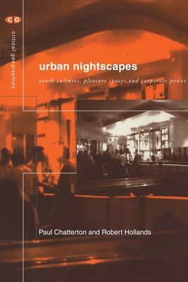 Urban Nightscapes : Youth Cultures, Pleasure Spaces and Corporate Power