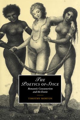The Poetics of Spice : Romantic Consumerism and the Exotic