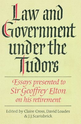 Law and Government under the Tudors : Essays Presented to Sir Geoffrey Elton