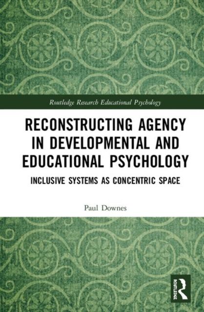 Reconstructing Agency in Developmental and Educational Psychology : Inclusive Systems as Concentric Space