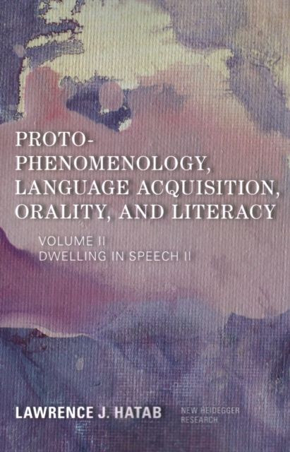 Proto-Phenomenology, Language Acquisition, Orality and Literacy : Dwelling in Speech II