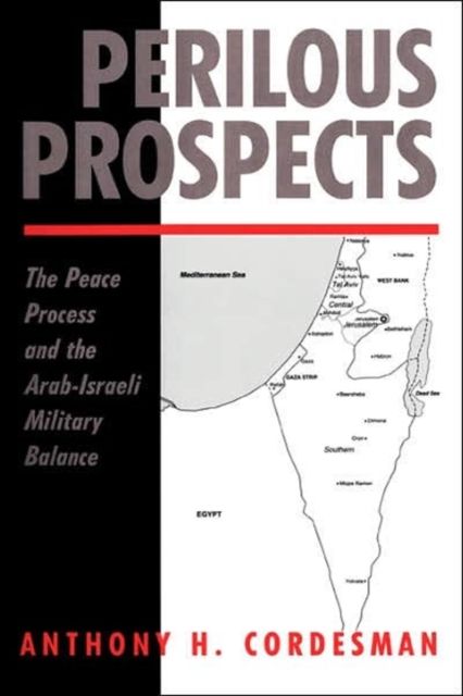 Perilous Prospects : The Peace Process And The Arab-Israeli Military Balance