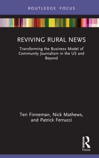 Reviving Rural News : Transforming the Business Model of Community Journalism in the US and Beyond