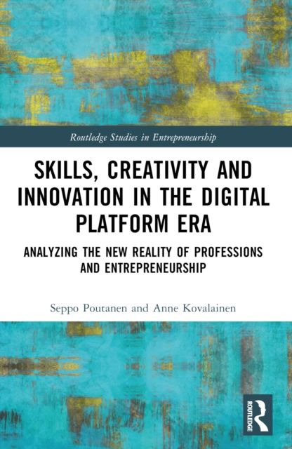 Skills, Creativity and Innovation in the Digital Platform Era : Analyzing the New Reality of Professions and Entrepreneurship