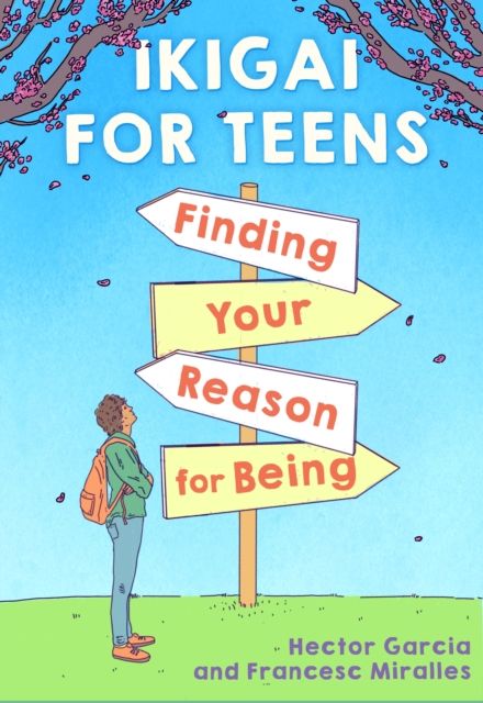 Ikigai for Teens : Finding Your Reason for Being