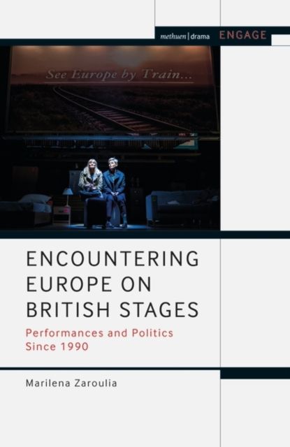Encountering Europe on British Stages : Performances and Politics since 1990