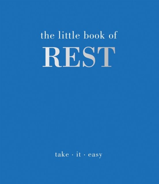 The Little Book of Rest : Take. It. Easy