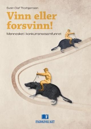 Vinn eller forsvinn! : mennesket i konkurransesamfunnet