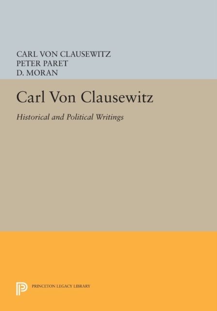 Carl von Clausewitz : Historical and Political Writings