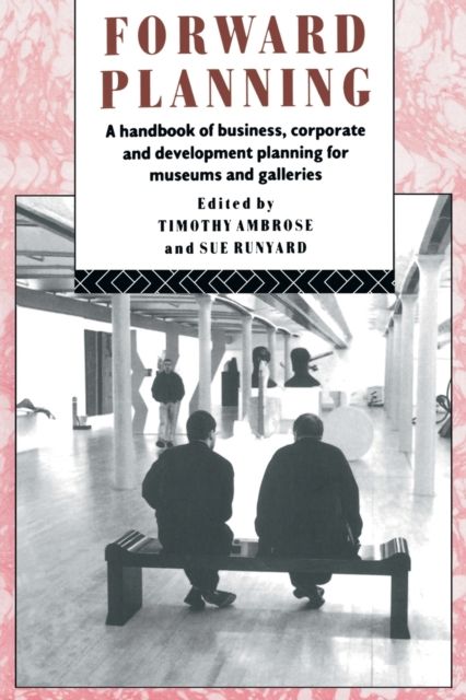 Forward Planning : A Handbook of Business, Corporate and Development Planning for Museums and Galleries