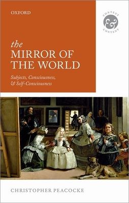 The Mirror of the World : Subjects, Consciousness, and Self-Consciousness