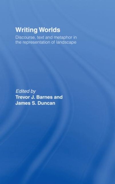 Writing Worlds : Discourse, Text and Metaphor in the Representation of Landscape