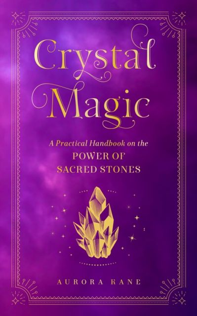 Crystal Magic : A Practical Handbook on the Power of Sacred Stones