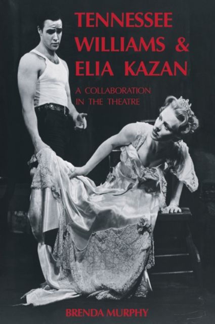 Tennessee Williams and Elia Kazan : A Collaboration in the Theatre
