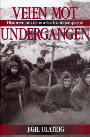 Veien mot undergangen : historien om de norske frontkjemperne