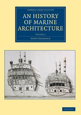 An History of Marine Architecture : Including an Enlarged and Progressive View of the Nautical Regulations and Naval History, Both Civil and Military, of All Nations, Especially of Great Britain