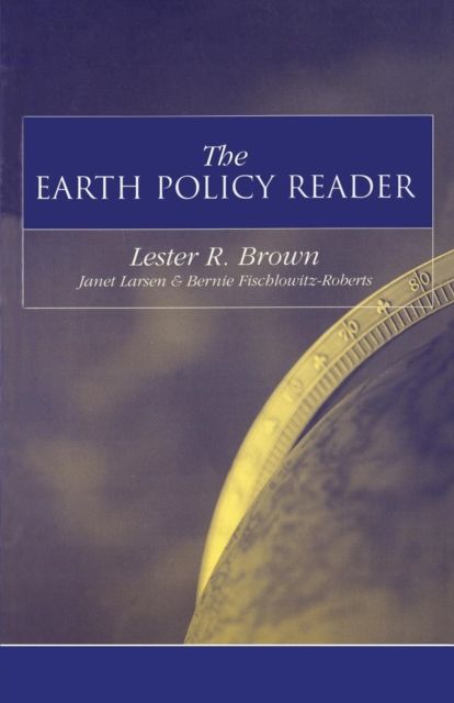 The Earth Policy Reader : Today's Decisions, Tomorrow's World