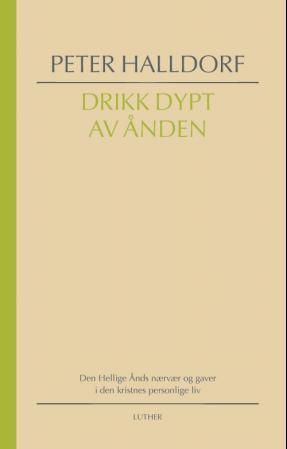 Drikk dypt av Ånden : Den Hellige Ånds nærvær og gaver i den kristnes personlige liv