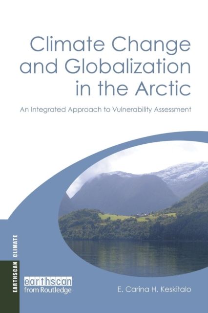 Climate Change and Globalization in the Arctic : An Integrated Approach to Vulnerability Assessment