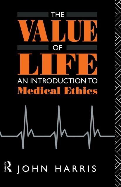 The Value of Life : An Introduction to Medical Ethics