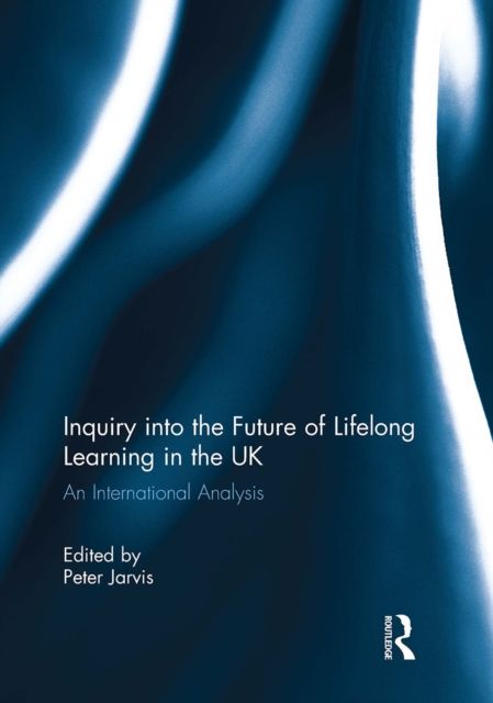Inquiry into the Future of Lifelong Learning in the UK : An International Analysis