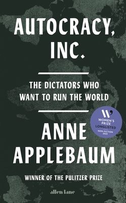 Autocracy, Inc. : the dictators who want to run the world