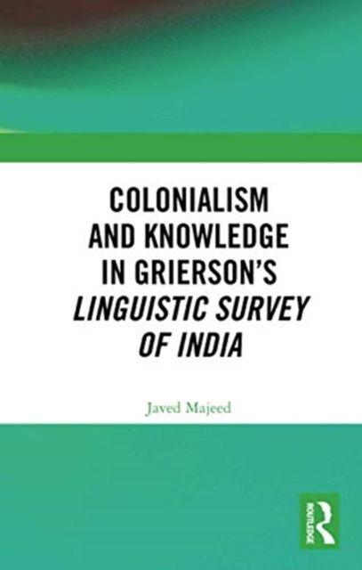 Colonialism and Knowledge in Grierson’s Linguistic Survey of India