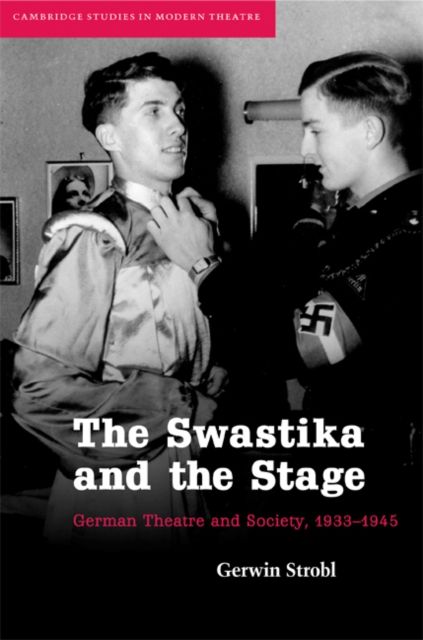 The Swastika and the Stage : German Theatre and Society, 1933–1945