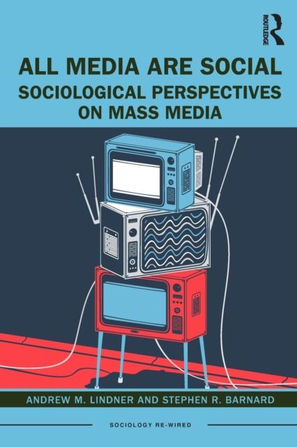 All Media Are Social : Sociological Perspectives on Mass Media