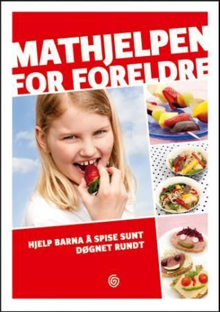 Mathjelpen for foreldre : hjelp barna å spise sunt døgnet rundt