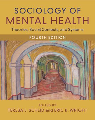 Sociology of Mental Health : Theories, Social Contexts, and Systems