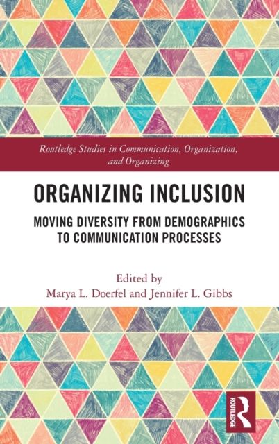 Organizing Inclusion : Moving Diversity from Demographics to Communication Processes