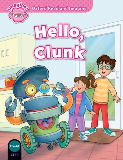 Oxford Read and Imagine: Starter: Hello, Clunk