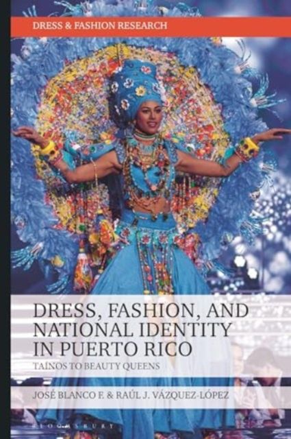 Dress, Fashion, and National Identity in Puerto Rico : Tainos to Beauty Queens