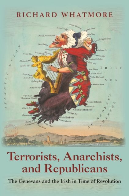 Terrorists, Anarchists, and Republicans : The Genevans and the Irish in Time of Revolution