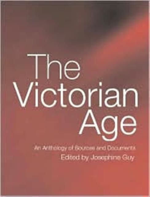 The Victorian Age : An Anthology of Sources and Documents