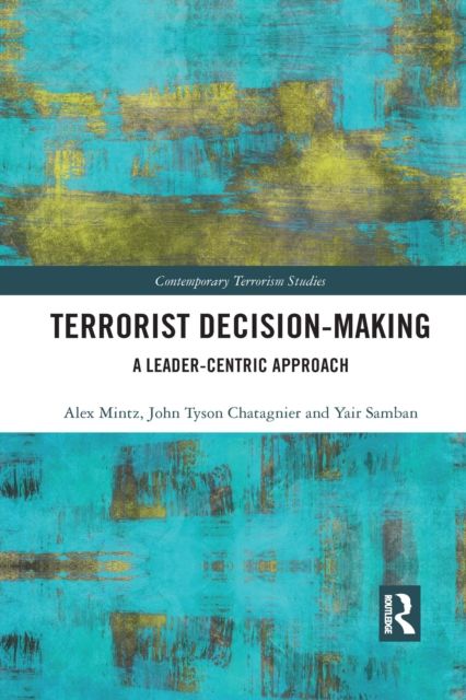 Terrorist Decision-Making : A Leader-Centric Approach