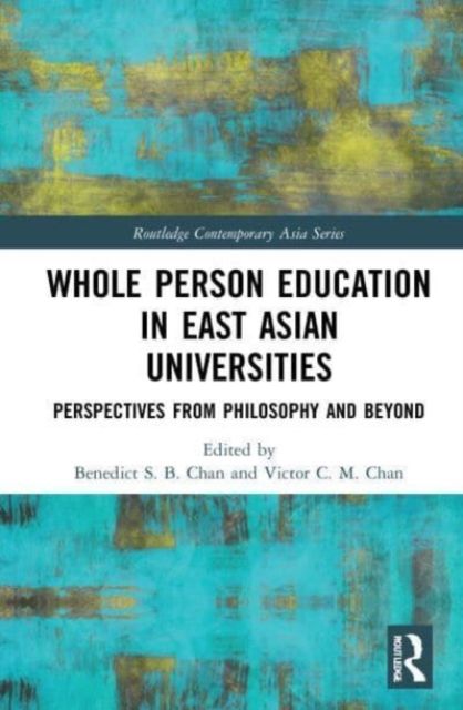 Whole Person Education in East Asian Universities : Perspectives from Philosophy and Beyond