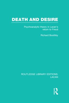 Death and Desire (RLE: Lacan) : Psychoanalytic Theory in Lacan's Return to Freud