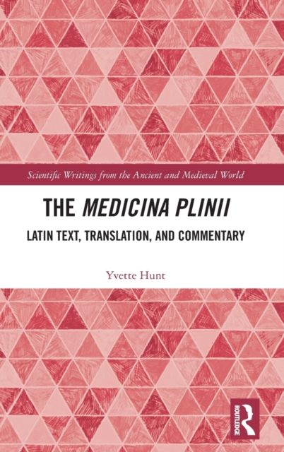 The Medicina Plinii : Latin Text, Translation, and Commentary