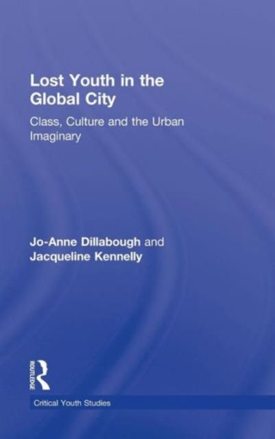 Lost Youth in the Global City : Class, Culture, and the Urban Imaginary