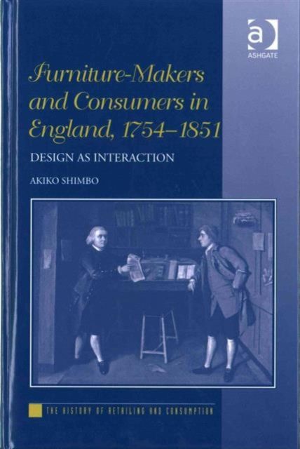 Furniture-Makers and Consumers in England, 1754–1851 : Design as Interaction