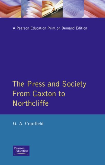 The Press and Society : From Caxton to Northcliffe