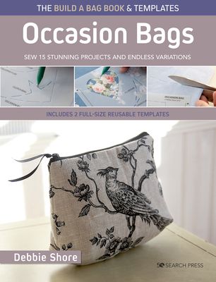 The Build a Bag Book: Occasion Bags (paperback edition) : Sew 15 Stunning Projects and Endless Variations; Includes 2 Full-Size Reusable Templates