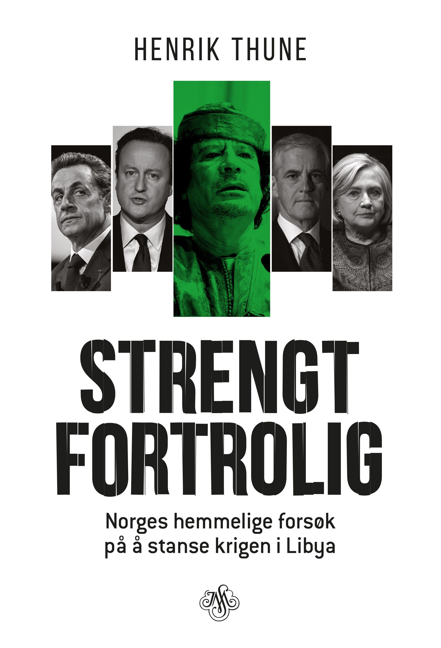 Strengt fortrolig : Norges hemmelige forsøk på å stanse krigen i Libya