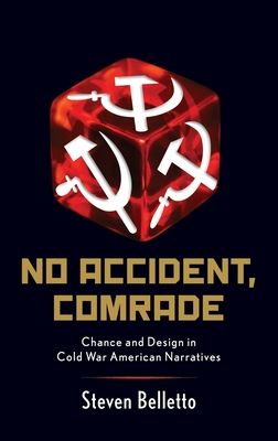 No Accident, Comrade : Chance and Design in Cold War American Narratives