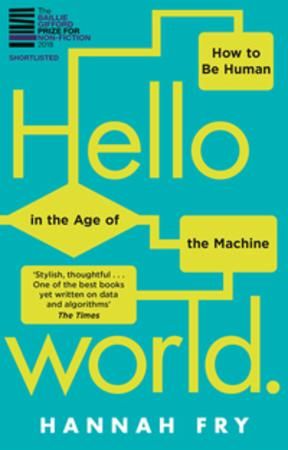 Hello world : how to be human in the age of the machine