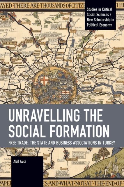Unravelling the Social Formation : Free Trade, the State and Business Associations in Turkey