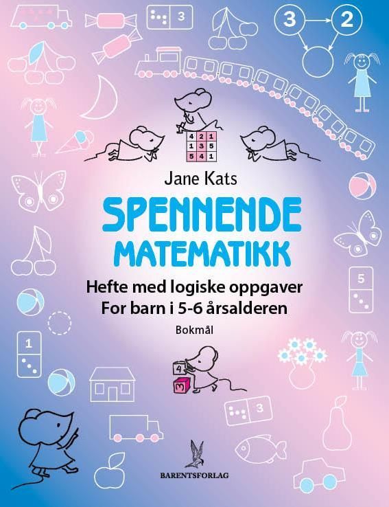 Spennende matematikk : hefte med logiske oppgaver : for barn i 5-6 årsalderen