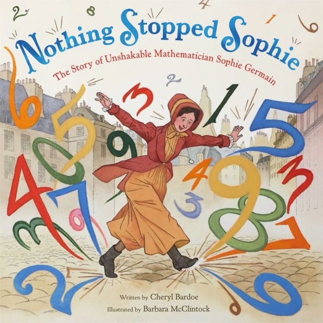 Nothing Stopped Sophie : The Story of Unshakable Mathematician Sophie Germain